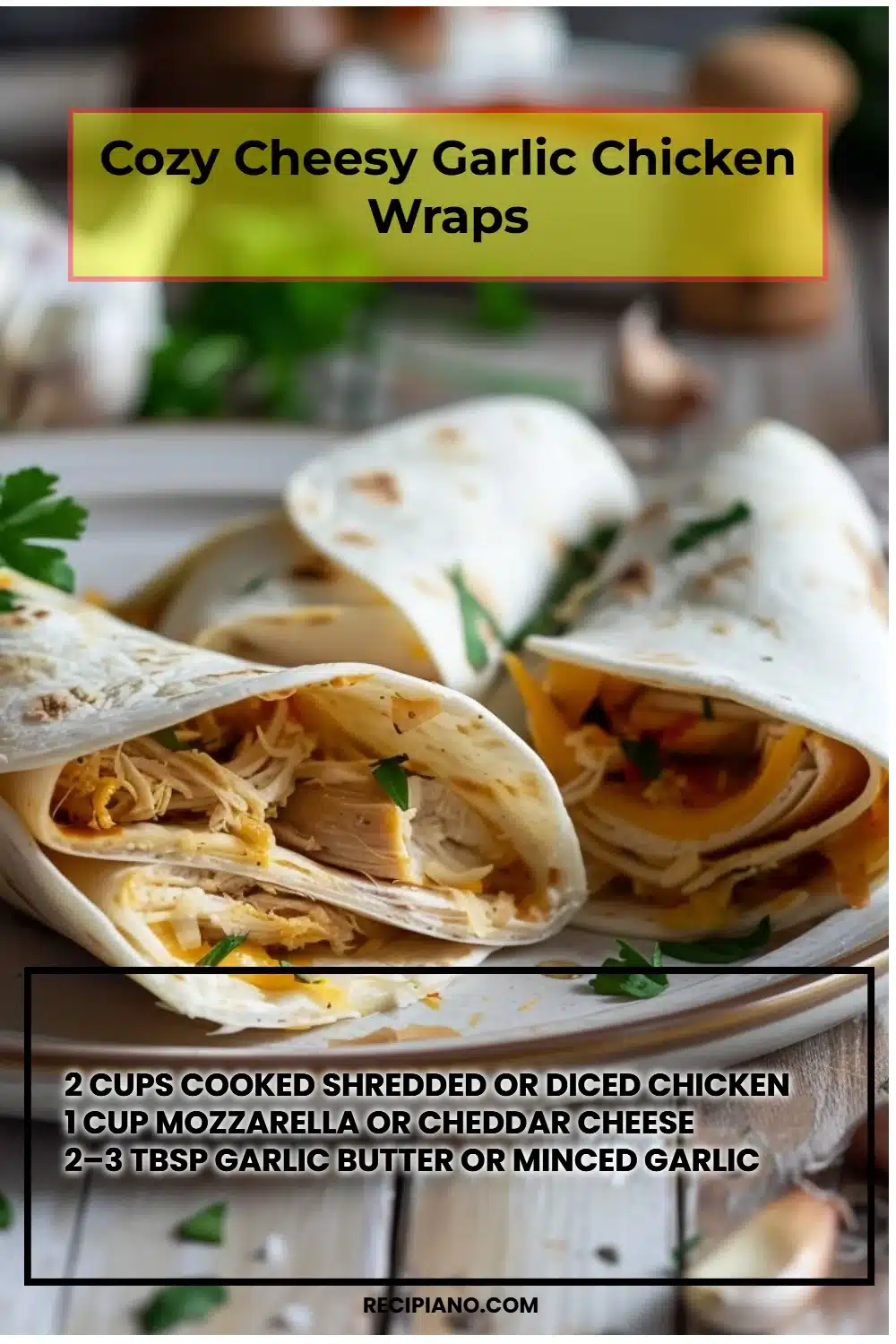 Cozy Cheesy Garlic Chicken Wraps