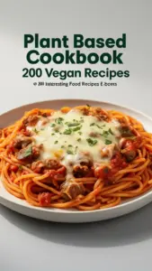 Plant Based Cookbook featuring 200 delicious vegan recipes and meals